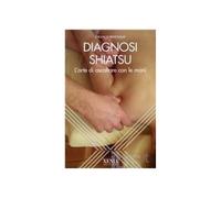 La diagnosi shiatsu. L'arte di ascoltare con le mani - Bottalo Franco