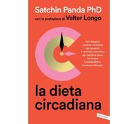La dieta circadiana. Dal maggior esperto mondiale del digiuno intermittente, il metodo scientifico per perdere peso, stimolare il metabolismo, ricaricare l'energia