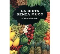 LIBRO LA DIETA SENZA MUCO - ARNOLD EHRET
