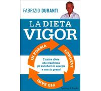 LIBRO LA DIETA VIGOR. MANGI QUANTO VUOI. SCOLPISCI IL TUO CORPO FABRIZIO DURANTI