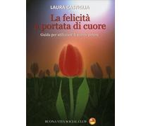LIBRO LA FELICITÀ A PORTATA DI CUORE - LAURA CASTIGLIA