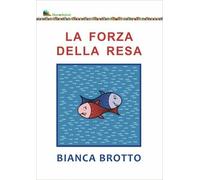 LIBRO LA FORZA DELLA RESA - BIANCA BROTTO
