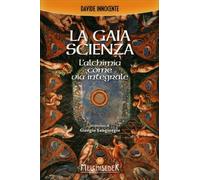 LIBRO LA GAIA SCIENZA. L'ALCHIMIA COME VIA INTEGRALE - DAVIDE INNOCENTE