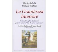 LIBRO LA GRANDEZZA INTERIORE - GIULIO ACHILLI - WALLACE WATTLES