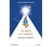 LIBRO LA LUCE E I COLORI: POTENZE CREATRICI - OMRAAM MIKHAËL AÏVANHOV