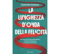 LIBRO LA LUNGHEZZA D'ONDA DELLA FELICITÀ - GABRIELLA GREISON