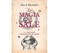 LIBRO LA MAGIA DEL SALE 100 RITUALI SEGRETI - JEAN DE BLANCHEFORT
