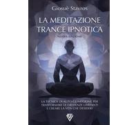 LIBRO LA MEDITAZIONE TRANCE IPNOTICA - GIOSUÈ STAVROS