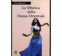 LIBRO LA MISTICA DELLA DANZA ORIENTALE - DIANA MIGLIANO