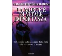 LIBRO LA MORTE E' DI VITALE IMPORTANZA RIFLESSIONI VITA