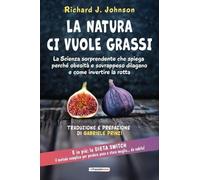 LIBRO LA NATURA CI VUOLE GRASSI - RICHARD J. JOHNSON