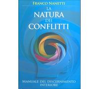 LIBRO LA NATURA DEI CONFLITTI - MANUALE DISCERNIMENTO INTERIORE FRANCO NANETTI