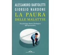 LIBRO LA PAURA DELLE MALATTIE - GIORGIO NARDONE - ALESSANDRO BARTOLETTI