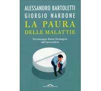 La paura delle malattie. Psicoterapia breve strategica dell'ipocondria