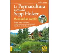 LIBRO LA PERMACULTURA SECONDO SEPP HOLZER. IL CONTADINO RIBELLE