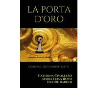LIBRO LA PORTA D'ORO: L'ORIGINE DELL'IMMORTALITÀ - CATERINA CIVALLERO