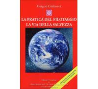 LIBRO LA PRATICA DEL PILOTAGGIO LA VIA DELLA SALVEZZA GRIGORI GRABOVOI