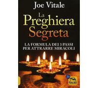 LIBRO LA PREGHIERA SEGRETA. FORMULA DEI TRE PASSI. ATTRARRE MIRACOLI. JOE VITALE