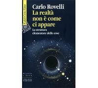 Libri Carlo Rovelli - La Realta Non E Come Ci Appare. La Struttura Elementare De