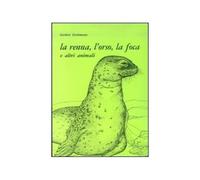LIBRO LA RENNA, L'ORSO, LA FOCA E ALTRI ANIMALI - GERBERT GROHMANN