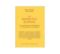 LIBRO LA RISTRUTTURAZIONE - PNL E TRASFORMAZIONE DEL SIGNIFICATO RICHARD BANDLER