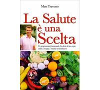 LIBRO LA SALUTE È UNA SCELTA - SCEGLI DI STAR BENE - MATT TRAVERSO