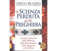 LIBRO LA SCIENZA PERDUTA DELLA PREGHIERA - GREGG BRADEN