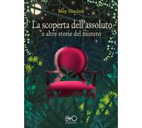 LIBRO LA SCOPERTA DELL'ASSOLUTO E ALTRE STORIE DEL MISTERO - MAY SINCLAIR