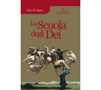 LIBRO LA SCUOLA DEGLI DEI - ELIO D'ANNA