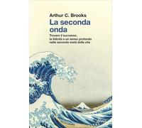 LIBRO LA SECONDA ONDA. TROVARE IL SUCCESSO E LA FELICITÀ - ARTHUR C. BROOKS
