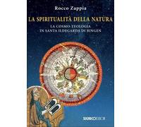 La spiritualità della natura. La cosmo-teologia in Santa Ildegarda di Bingen