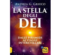 LIBRO LA STELLA DEGLI DEI. DALLE PIRAMIDI AI VIAGGI INTERSTELLARI. ANDREA GRIECO