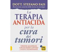 LIBRO LA TERAPIA ANTIACIDA PER LA CURA DEI TUMORI - STEFANO FAIS