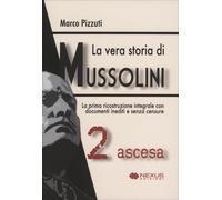 LIBRO LA VERA STORIA DI MUSSOLINI - VOL. 2: ASCESA - MARCO PIZZUTI