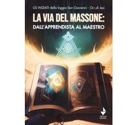LIBRO LA VIA DEL MASSONE: DALL'APPRENDISTA AL MAESTRO - LOGGIA SAN GIOVANNI