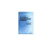 LIBRO LA VIA DELLA TRASFORMAZIONE INTERIORE. DALL'INFANZIA FERIT- FRANCO NANETTI