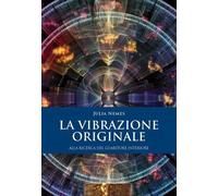 LIBRO LA VIBRAZIONE ORIGINALE - ALLA RICERCA DEL GUARITORE INTERIORE JULIA NEMES