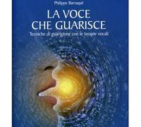 LIBRO LA VOCE CHE GUARISCE PHILIPPE BARRAQUE''