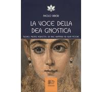 LIBRO LA VOCE DELLA DEA GNOSTICA - PAOLO RIBERI