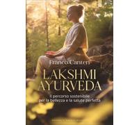 LIBRO LAKSHMI AYURVEDA. IL PERCORSO SOSTENIBILE PER LA BELLEZZA - FRANCO CANTERI