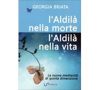 LIBRO L'ALDILÀ NELLA MORTE, L'ALDILÀ NELLA VITA - GEORGIA BRIATA