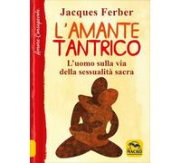 LIBRO L'AMANTE TANTRICO L'UOMO SULLA VIA DELLA SESSUALITÀ SACRA. JACQUES FERBER