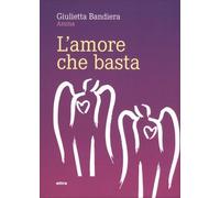 LIBRO L'AMORE CHE BASTA - GIULIETTA BANDIERA