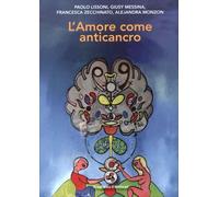 LIBRO L'AMORE COME ANTICANCRO - PAOLO LISSONI, GIUSY MESSINA