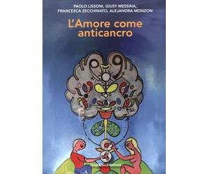 LIBRO L'AMORE COME ANTICANCRO - PAOLO LISSONI, GIUSY MESSINA