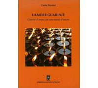 LIBRO L'AMORE GUARISCE. GUARIRE IL CORPO CON UNA MENTE D'AMORE - CARLA PEROTTI