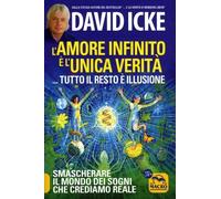 LIBRO L'AMORE INFINITO È L'UNICA VERITÀ TUTTO IL RESTO È ILLUSIONE - DAVID ICKE