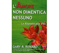 LIBRO L'AMORE NON DIMENTICA NESSUNO. LA RISPOSTA ALLA VITA - GARY RENARD