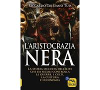 Libri Tuis Riccardo Tristano - L' Aristocrazia Nera. La Storia Occulta Dell'elit