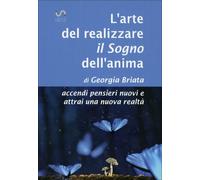 LIBRO L'ARTE DEL REALIZZARE IL SOGNO DELL'ANIMA - GEORGIA BRIATA